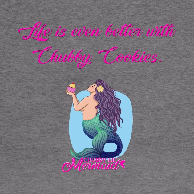 Life is better with Chubby Cookies by Chubby Lil Mermaid Bakery